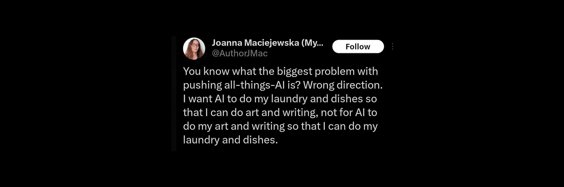 Image of a tweet stating: "You know what the biggest problem pushing all things AI is? Wrong Direction. I want AI to do my laundry and dishes so that I can do art and writing, not for AI to do my art and writing so that I can do my laundry and dishes."